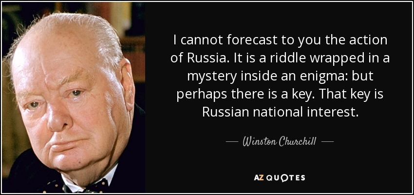 quote-i-cannot-forecast-to-you-the-action-of-russia-it-is-a-riddle-wrapped-in-a-mystery-inside-winston-churchill-85-47-21-2216801113.jpg